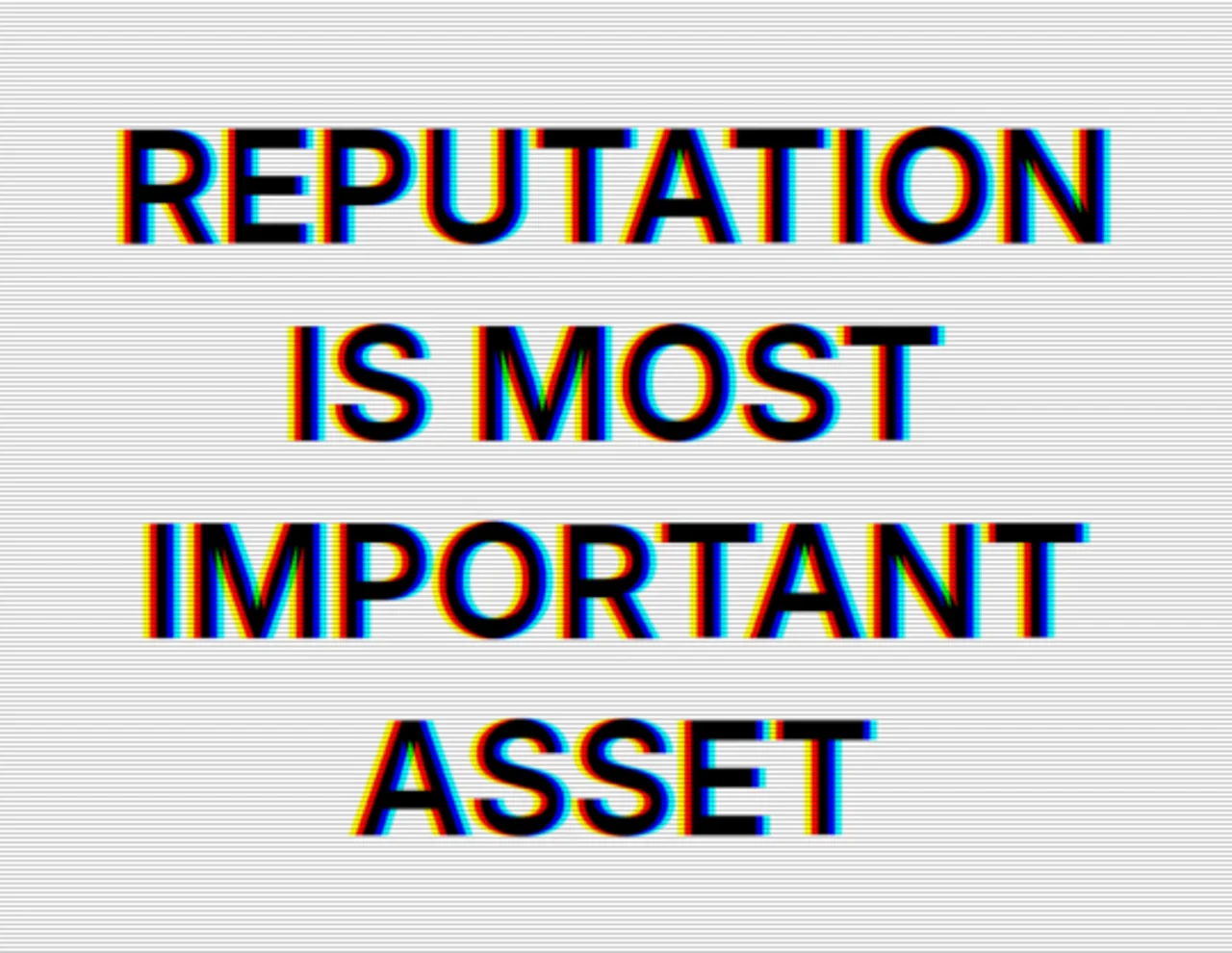 Bold black text reading "REPUTATION IS MOST IMPORTANT ASSET" with red and cyan chromatic fringing