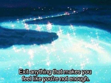 Anime-style glowing blue starfield with subtitle text reading "Exit anything that makes you feel like you're not enough."