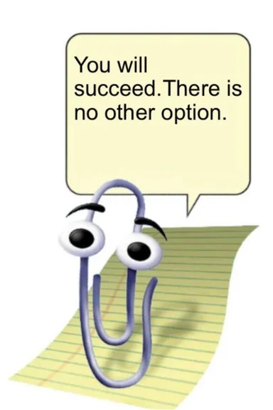Googly-eyed paperclip assistant on lined paper with speech bubble reading "You will succeed. There is no other option."