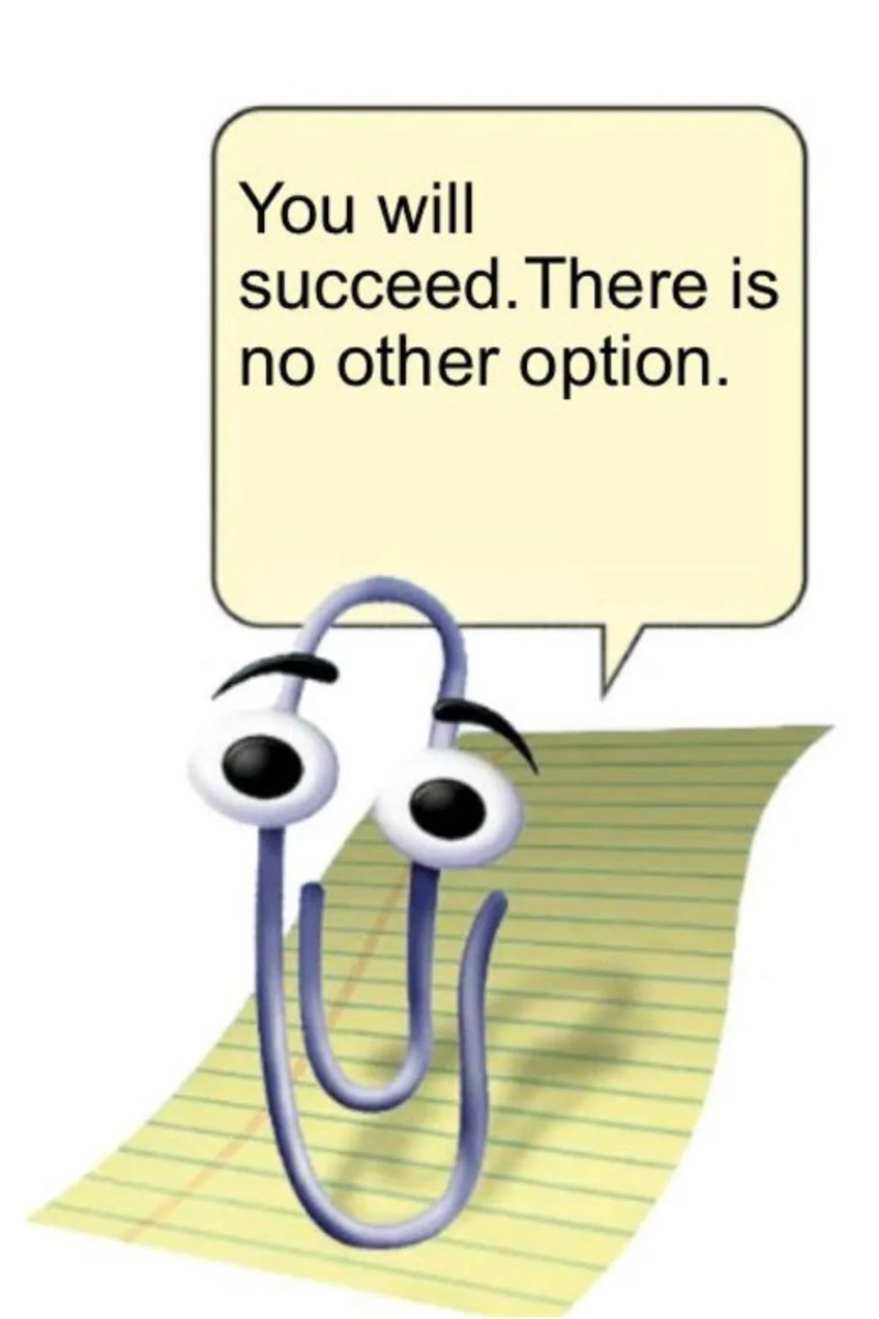 Googly-eyed paperclip assistant on lined paper with speech bubble reading "You will succeed. There is no other option."